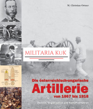 Die österreichisch-ungarische Artillerie von 1867 bis 1918
